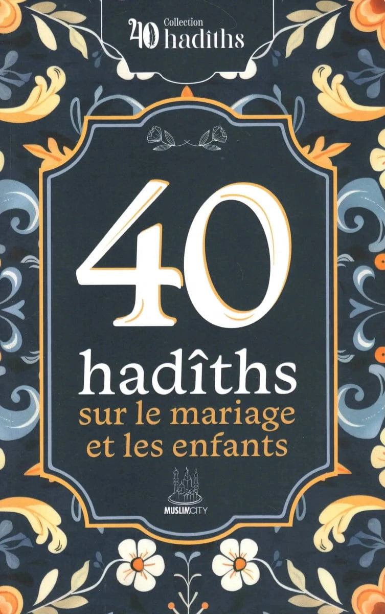 40 Hadîths sur le mariage et les enfants des éditions MuslimCity MuslimCity Livre > Islam 9782491948658 Librairie Musulmane Al-imen