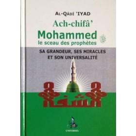 Ach-chifâ. Mohammed, le sceau des Prophètes, sa Grandeur, Ses Miracles et son Universalité - universel - Al-Qadi Iyad Universel Livre > Islam > Prophètes et Compagnons 9782911546389 Librairie Musulmane Al-imen