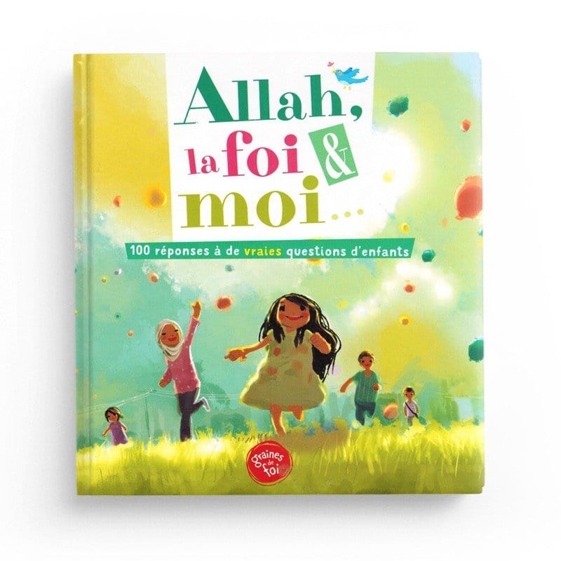 Allah, la foi et moi - 100 réponses à de vraies questions d'enfants - Graines de foi Graines de Foi Livre Islam Enfant 9782931070192 Librairie Musulmane Al-imen