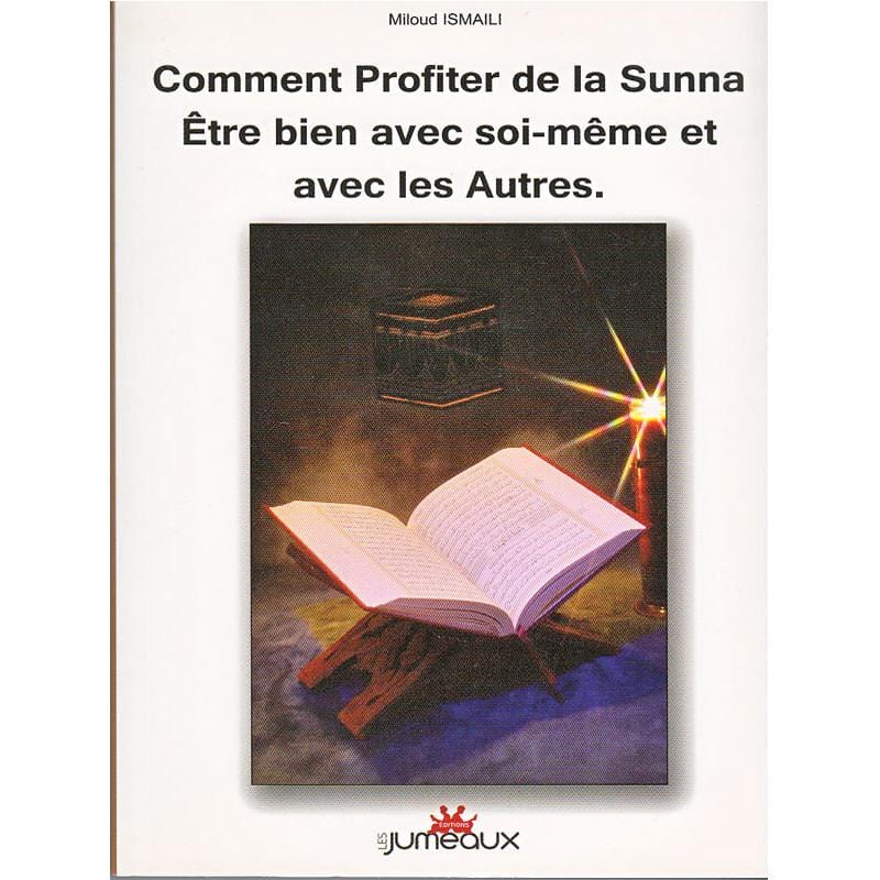 Comment Profiter de la Sunna? Être bien avec soi-même et avec les autres d'après Miloud Ismaili Sana Livre > Islam 9782915307078 Librairie Musulmane Al-imen