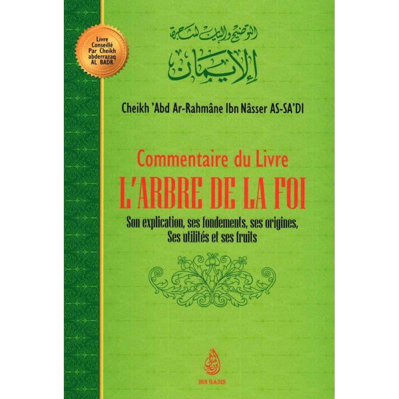 Commentaire du livre l'arbre de la foi , De Cheikh 'Abd Ar-Rahmâne Ibn Nâsser As Sa'di (2ème Édition) Ibn Badis Livre > Islam > Foi et Spiritualité 9791091925310 Librairie Musulmane Al-imen
