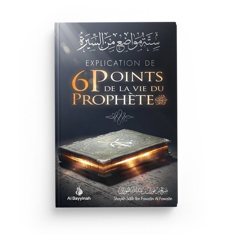Explication de 6 points de la vie du Prophète - Salih IBN FAWZÂN - éditions Al-Hadîth Al-Bayyinah Livre > Islam > Biographie 9782919455164 Librairie Musulmane Al-imen