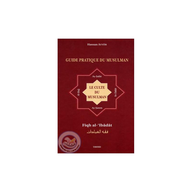 Guide pratique du musulman d’après Hassan Ayyûb Tawhid Livre > Islam > Fiqh (Droit et Jurisprudence) 9782909087887 Librairie Musulmane Al-imen