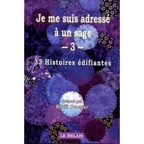 Je me suis adressé à un sage 3 - 33 Histoires édifiantes Le Relais Livre > Islam 9782917850213 Librairie Musulmane Al-imen