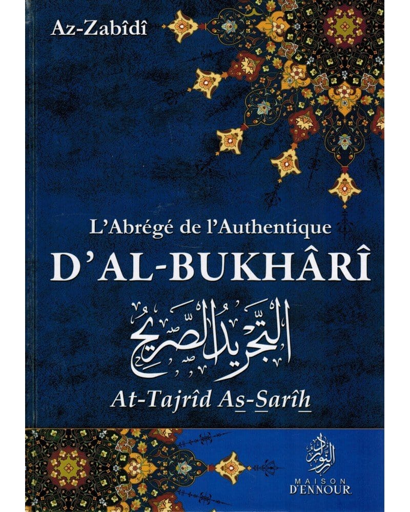 L’abrégé de l’Authentique d’Al-Bukhârî - At-Tajrîd As-Sarîh Maison d'Ennour Livre Islam Hadith (Traditions Prophétiques) 9782752400352 Librairie Musulmane Al-imen