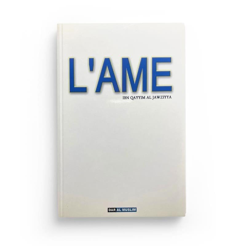 L'âme (Al-Rouh) d'Ibn Al Qayyim Al Jawziyya Dar Al-Muslim Livre > Islam > Foi et Spiritualité 9782356353719 Librairie Musulmane Al-imen