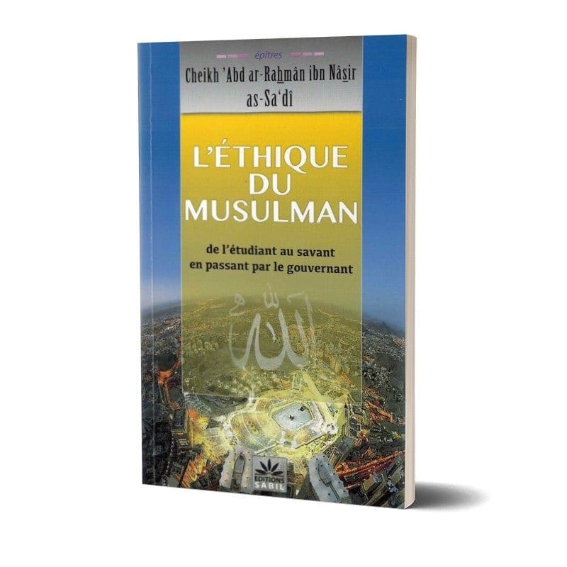 L'éthique du musulman «de l’étudiant au savant en passant par le gouvernement», de Cheikh 'Abd ar-Rahmân ibn Nâsir as-Sa'dî Sana Livre > Islam > Tawhid / Aqidah (Croyance) 9791094267035 Librairie Musulmane Al-imen