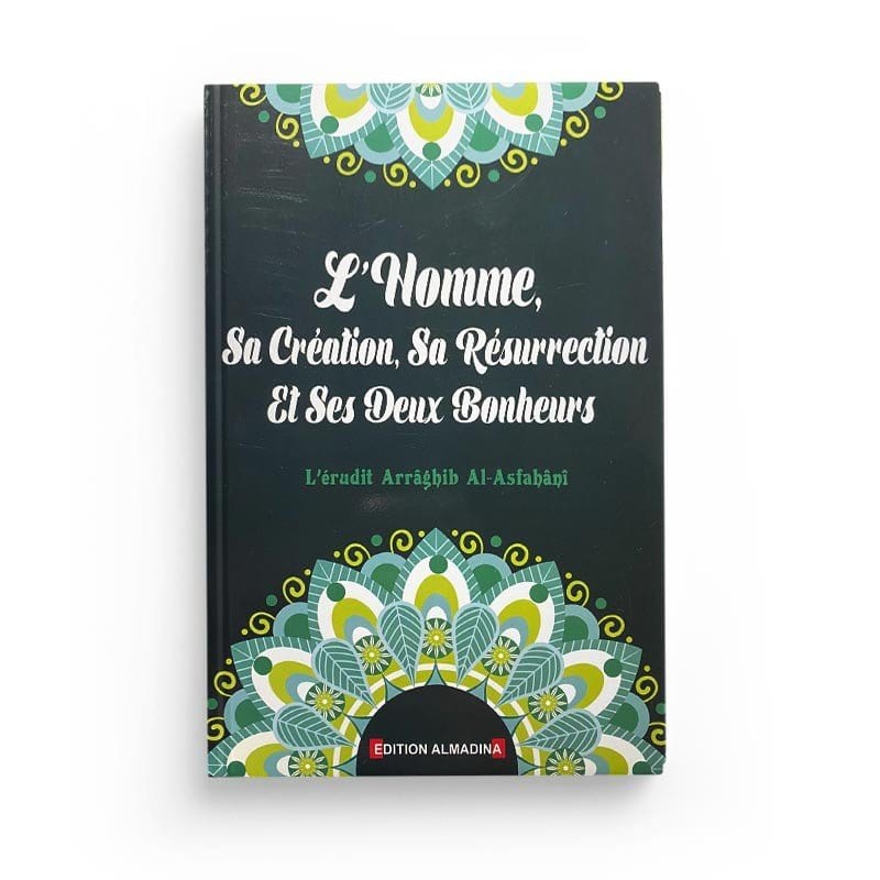L'Homme, Sa Création, Sa Résurrection Et Ses Deux Bonheurs, de Arrâghib Al-Asfahânî Al-Madina Livre > Islam > Prophètes et Compagnons 9789954718094 Librairie Musulmane Al-imen