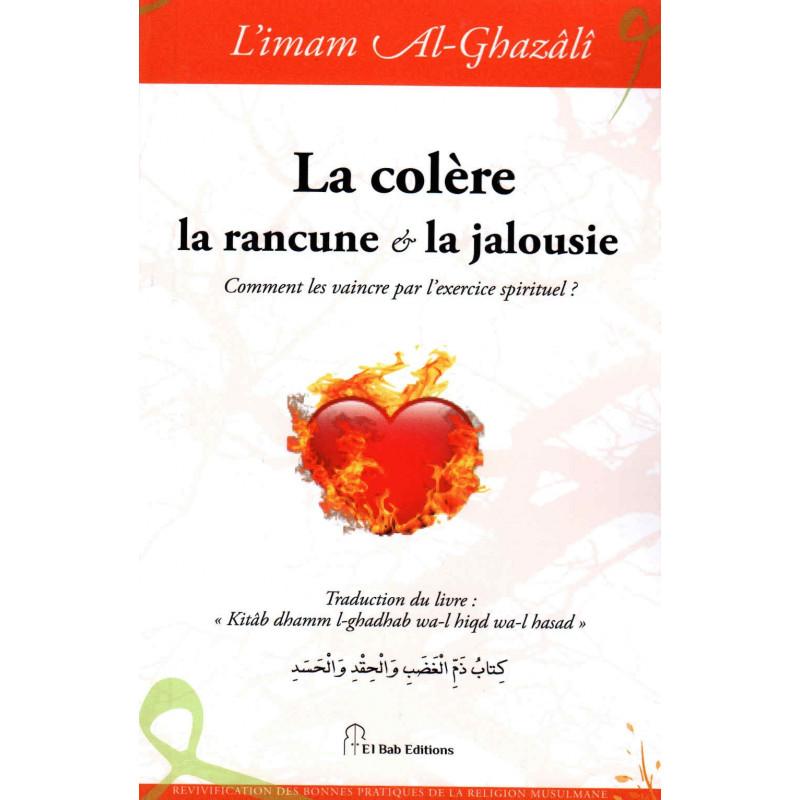 La colère, la rancune et la jalousie, de l'imam Al-Ghazâlî Iqra Livre > Islam > Foi et Spiritualité 9782373790108 Librairie Musulmane Al-imen