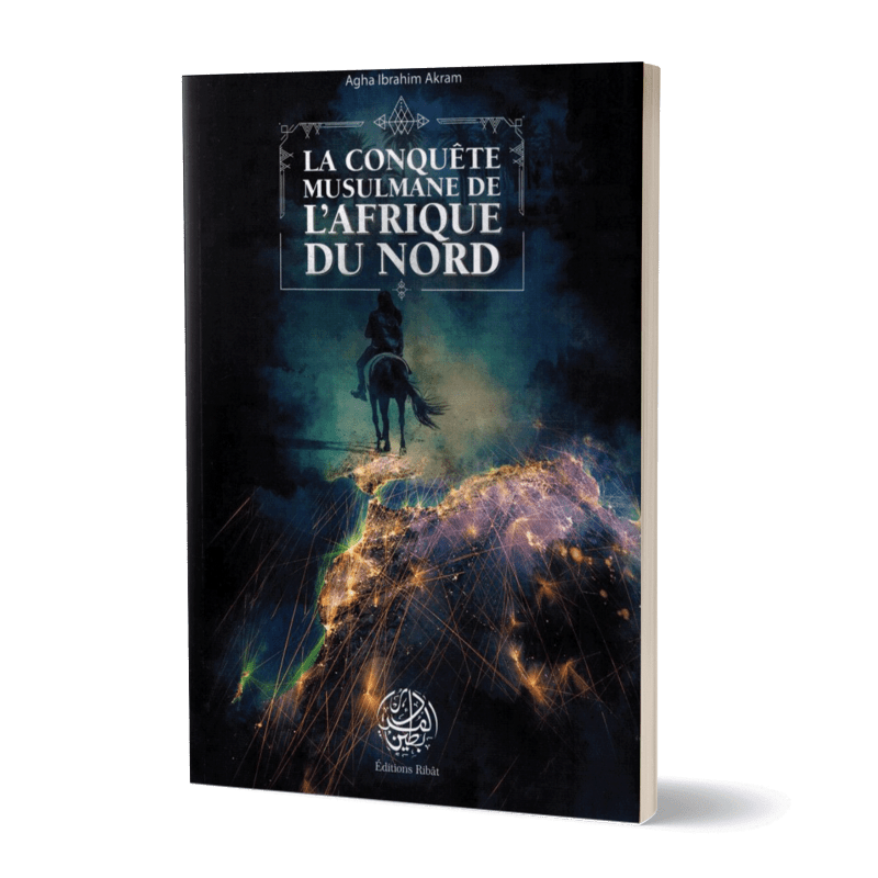 La Conquête Musulmane de l'Afrique du Nord - Agha Ibrahim Akram - Editions Ribât Ribât Livre > Islam > Histoire du monde arabo-musulman 9782956444022 Librairie Musulmane Al-imen