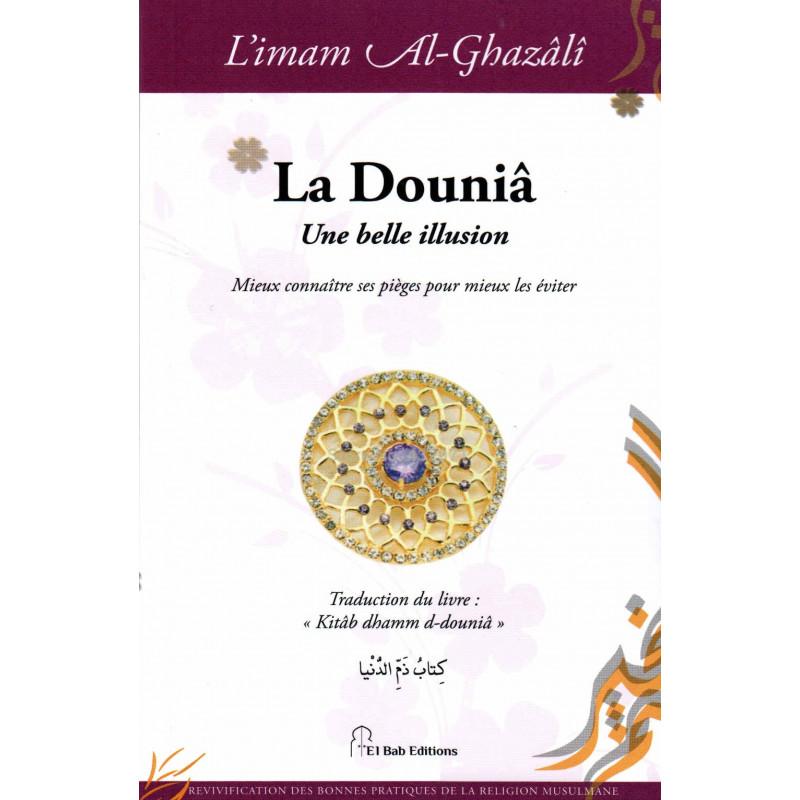 La Douniâ, Une belle illusion, de l'imam Al-Ghazâlî Iqra Livre > Islam > Foi et Spiritualité 9782373790146 Librairie Musulmane Al-imen