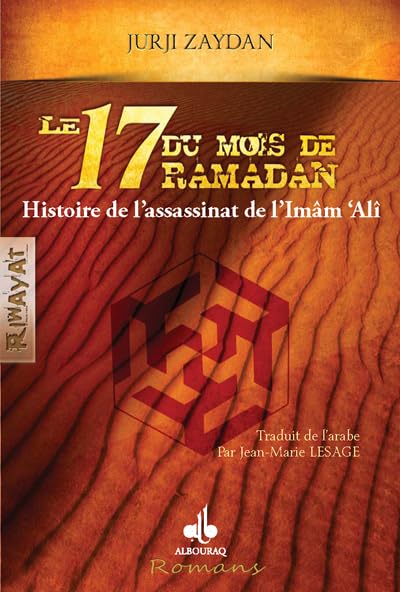 Le 17 du mois de Ramadan : Histoire de l'assassinat de l'Imâm Ali de Jurgi Zaydan Al Bouraq Livre > Islam > Ramadan 9782841619641 Librairie Musulmane Al-imen