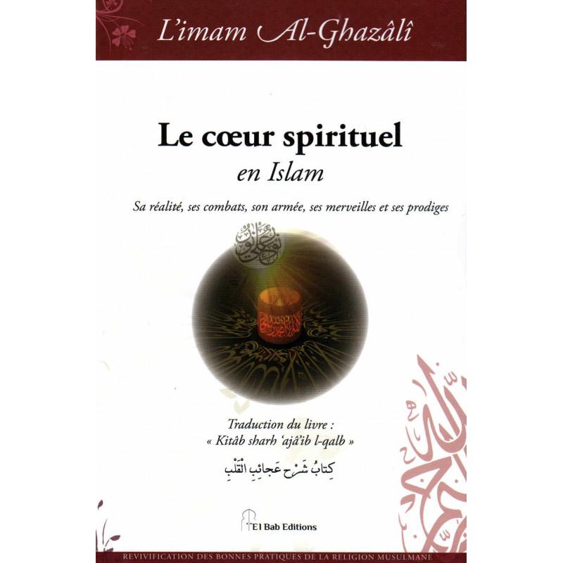 Le cœur spirituel en Islam, de l'imam Al-Ghazâlî Iqra Livre > Islam > Foi et Spiritualité 9782373790160 Librairie Musulmane Al-imen
