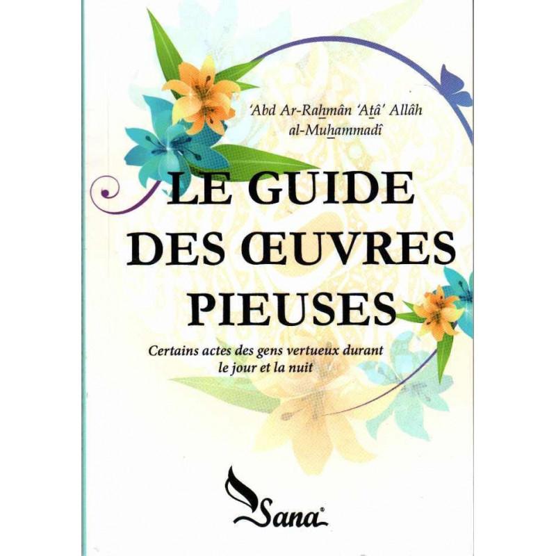 Le guide des œuvres pieuses, de 'Abd Ar-Rahmân 'Atâ Allâh al-Muhammadî (Version Poche) Sana Livre > Islam > Foi et Spiritualité 9782356335005 Librairie Musulmane Al-imen