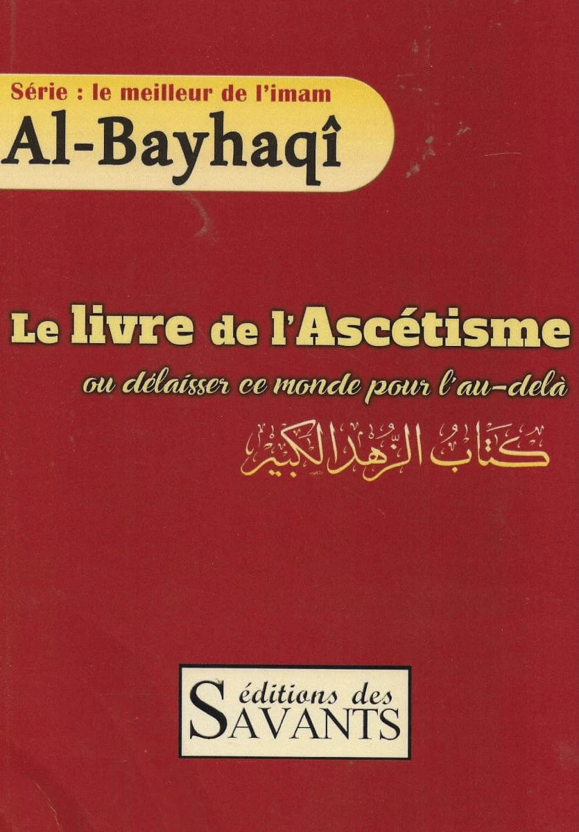 Le livre de l'Ascétisme - Imam Al-Bayhaqî - Éditions des Savants Editions des Savants Livre Islam 9782957540020 Librairie Musulmane Al-imen