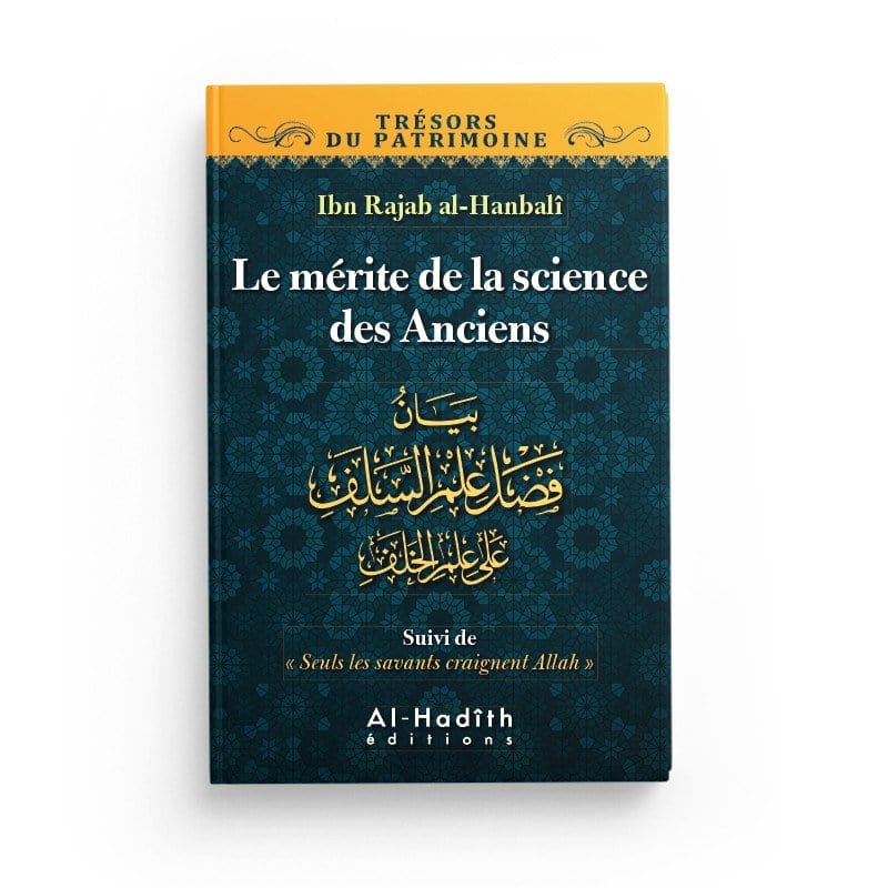 Le mérite de la science des Anciens - Ibn Rajab al-Hanbalî (collection trésors du patrimoine) éditions Al-Hadîth Al-Hadîth Livre > Islam > Tawhid / Aqidah (Croyance) 9782875450777 Librairie Musulmane Al-imen