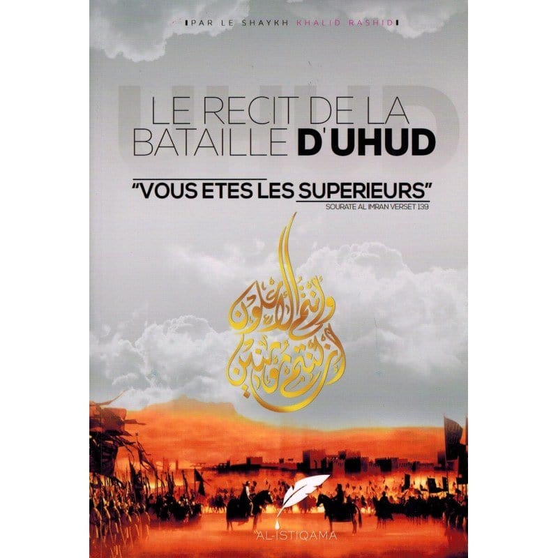Le Récit de la Bataille d'Uhud - Vous êtes les supérieurs Sana Livre > Islam > Histoire du monde arabo-musulman 9781234567897 Librairie Musulmane Al-imen
