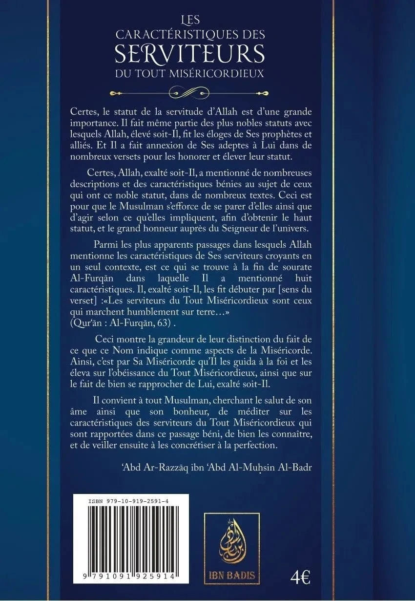 Les caractéristiques des serviteurs du Tout Miséricordieux par 'Abd Al-Razzâq Ibn `Abd-Al-Muhsin Al-Badr Ibn Badis Livre > Islam > Tawhid / Aqidah (Croyance) 9791091925914 Librairie Musulmane Al-imen