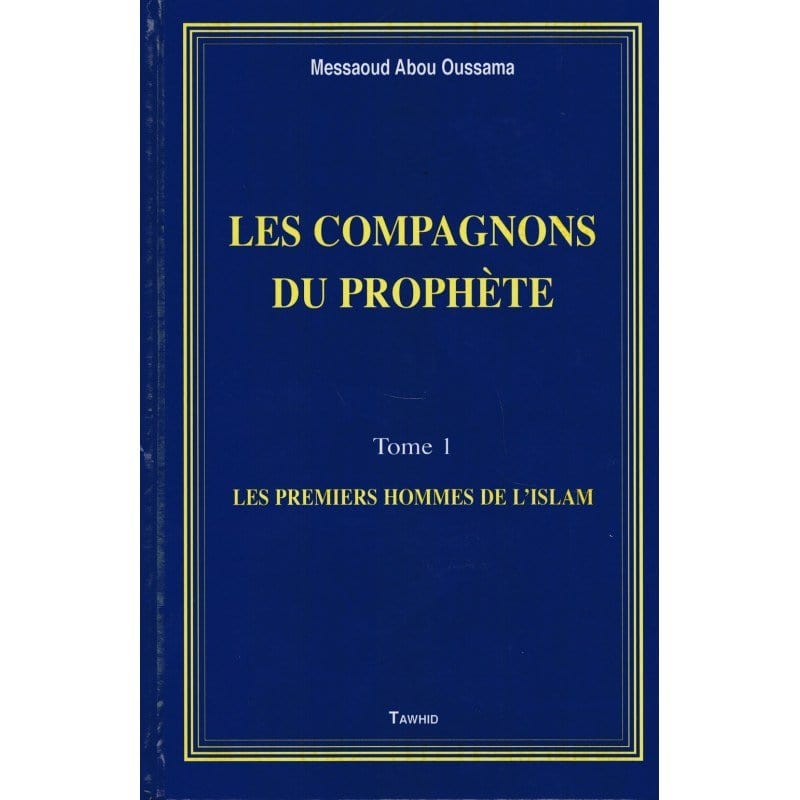 Les Compagnons du Prophète - Messaoud Abou Oussama Tawhid Livre > Islam > Prophètes et Compagnons 9782848621241 Librairie Musulmane Al-imen