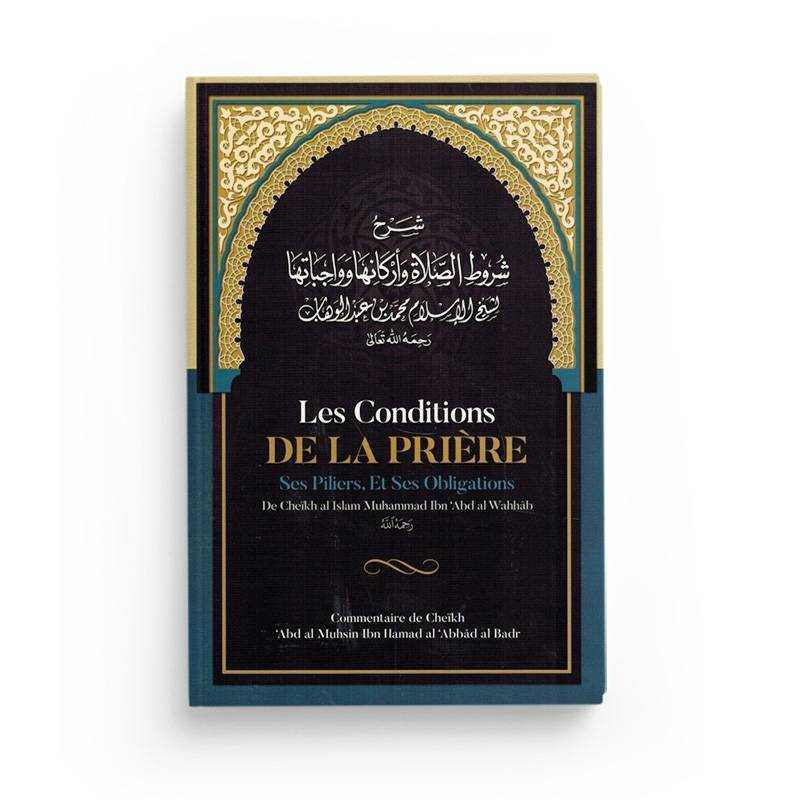 Les Conditions de la Prière ses Piliers, et ses Obligations de Muhammad Ibn Abd Al-Wahhâb Ibn Badis Livre > Islam > Fiqh (Droit et Jurisprudence) 9791091925341 Librairie Musulmane Al-imen