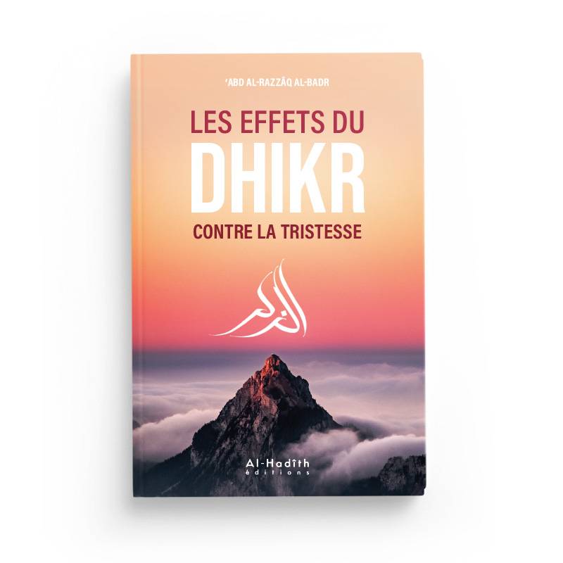 Les effets du dhikr contre la tristesse - 'Abd al-Razzâq al-Badr Al-Hadîth Livre > Islam > Foi et Spiritualité 9782875452399 Librairie Musulmane Al-imen