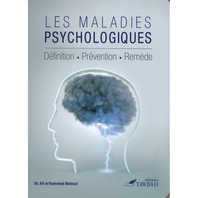 Les Maladies Psychologiques : Définition - Prévention - Remède - Dr. Ait M'hammed Moloud Tawbah Livre > Islam > Foi et Spiritualité 9782916457321 Librairie Musulmane Al-imen