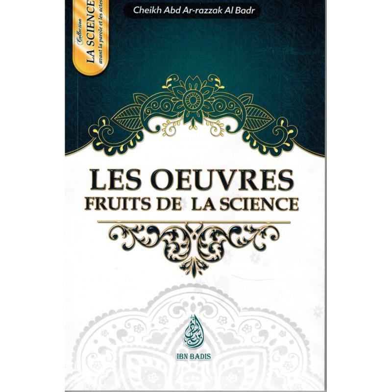 Les œuvres fruits de la science, de Cheikh Abd-Ar-Razzak Al Badr (Format de poche) Ibn Badis Livre > Islam 9791091925143 Librairie Musulmane Al-imen