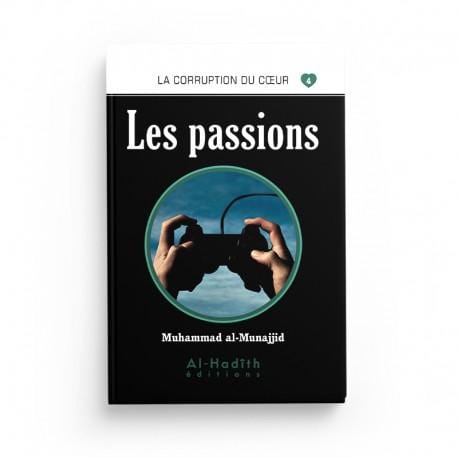 Les passions - Muhammad al-Munajjid - Al-Hadîth Livre > Islam > Foi et Spiritualité 9782875450722 Librairie Musulmane Al-imen