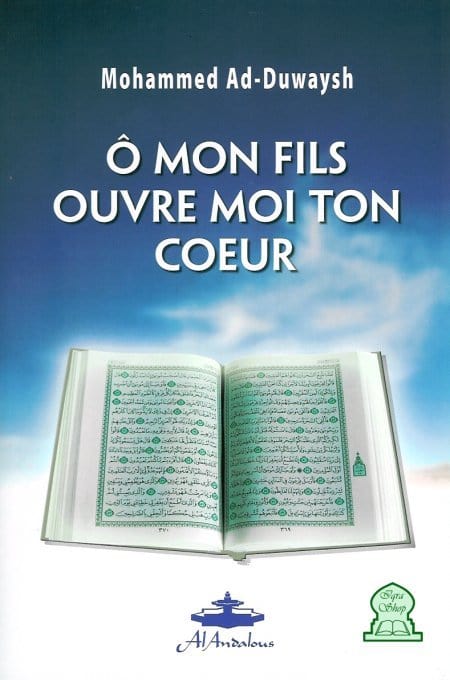 O mon fils ouvre moi ton coeur Sana Livre > Islam > Foi et Spiritualité 9782874470035 Librairie Musulmane Al-imen