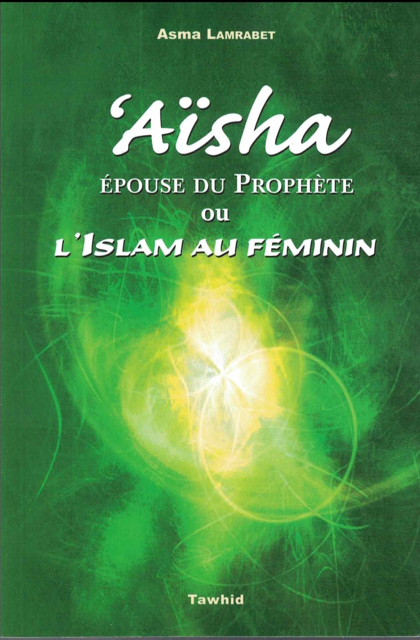 Aïsha ou l'Islam au féminin Tawhid Livre Islam Femme 9782848621364 Librairie Musulmane Al-imen