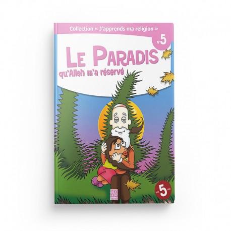 Collection "J'apprends ma religion" Le Paradis qu’Allah m’a réservé (Tome 5) - Editions Tawhid Tawhid Livre Islam Enfant 9782848622170 Librairie Musulmane Al-imen