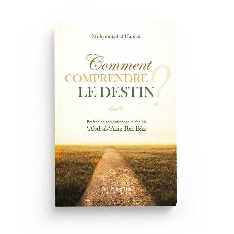 Comment comprendre le destin? par Muhammad al-Hamad Al-Hadîth Livre > Islam > Tawhid / Aqidah (Croyance) 9782875452160 Librairie Musulmane Al-imen