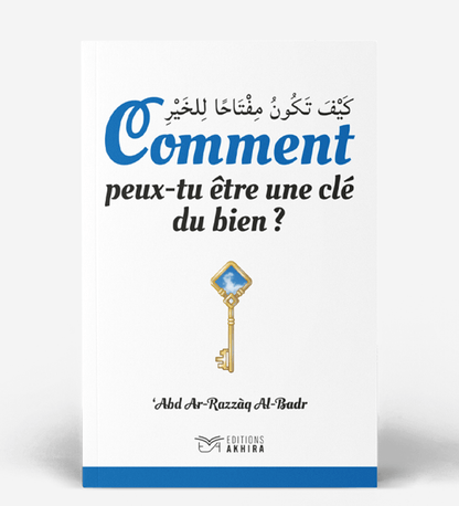 Comment peux - tu être une clé du bien - Editions Akhira Al - imen