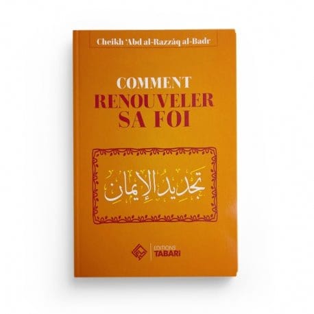 Comment renouveler sa foi - Abd al-Razzaq al-Badr Tabari Livre > Islam > Foi et Spiritualité 9782931230176 Librairie Musulmane Al-imen
