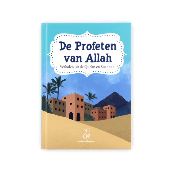 De Profeten van Allah - Verhalen uit de Qur'an en Soennah Hadieth Benelux Boeken > Islam 9789493281646 Librairie Musulmane Al-imen