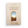 Devenir un meilleur musulman par Ibrâhîm al - Ruhaylî disponible chez Al - imen