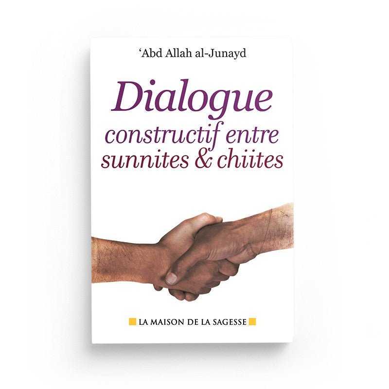 Dialogue constructif entre sunnites et chiites d'Abd Allah al - Junayd Al - imen