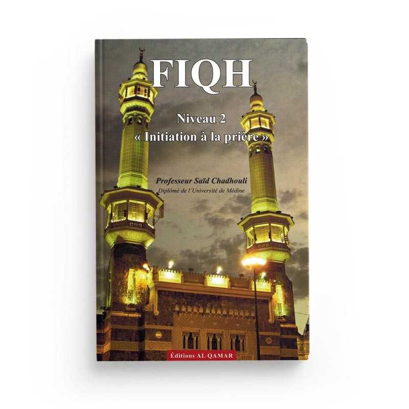 Fiqh - Initiation à la prière - (Niveau 2) par Pr. Saïd Chadhouli Al - imen