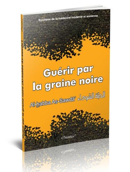 Guérir par la graine noire (Al - habba As - sawda) - Synthèse de la médecine moderne et ancienne - Livres par édition par Orientica disponible chez Al - imen