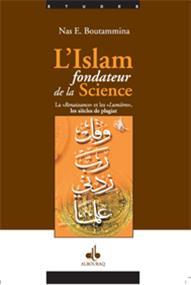 Islâm fondateur de la Science - La renaissance et les lumières / les siècles de plagiat, (L´) BOUTAMMINA, NAS. E. Al - imen