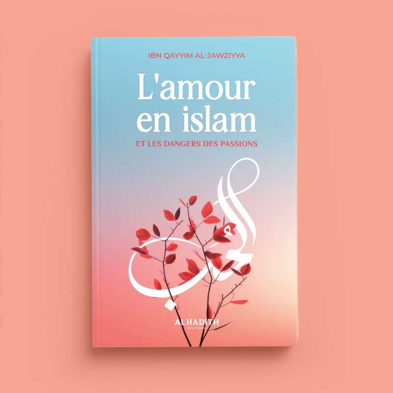 L'amour en islam et les dangers des passions d'Ibn Qayyim al-Jawziyya Al-Hadîth Livre > Islam 9782875453563 Librairie Musulmane Al-imen