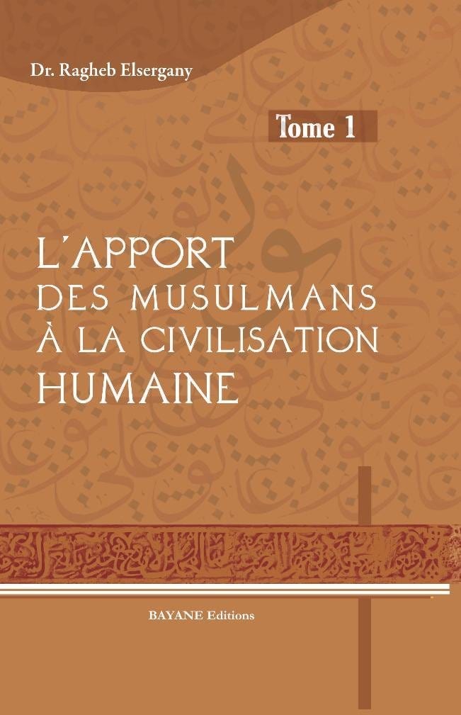 L'apport des musulmans à la civilisation humaine - Tome 1 Bayane Livre > Islam > Histoire du monde arabo-musulman 9782915147353 Librairie Musulmane Al-imen