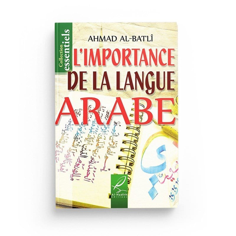 L'importance de la langue Arabe - Ahmad Ibn 'Abd Al-Batlî - Editions Al hadith Al-Hadîth Livres > Islam > Apprendre l'Arabe 9782930395982 Librairie Musulmane Al-imen