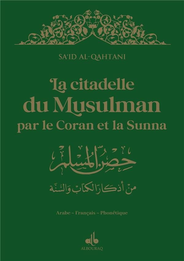 La citadelle du musulman par le Coran et la Sunna (14 x 20 cm) par Saïd Al Qahtanî Al Bouraq Livre > Islam > Invocations (Dou'as) > Citadelle du Musulman Vert 9791022510868 Librairie Musulmane Al-imen