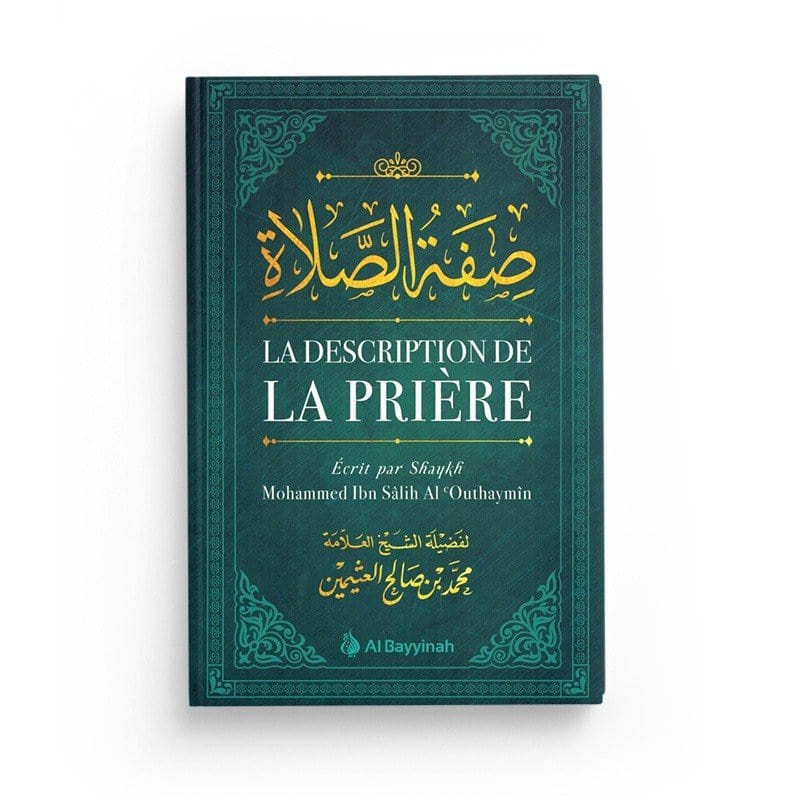La description de la prière - Par Shaykh Mohammed Ibn Sâlih 'Outhaymîn - Al Bayyinah Al-Bayyinah Livres > Islam > Prière (Salat) 9782919455591 Librairie Musulmane Al-imen