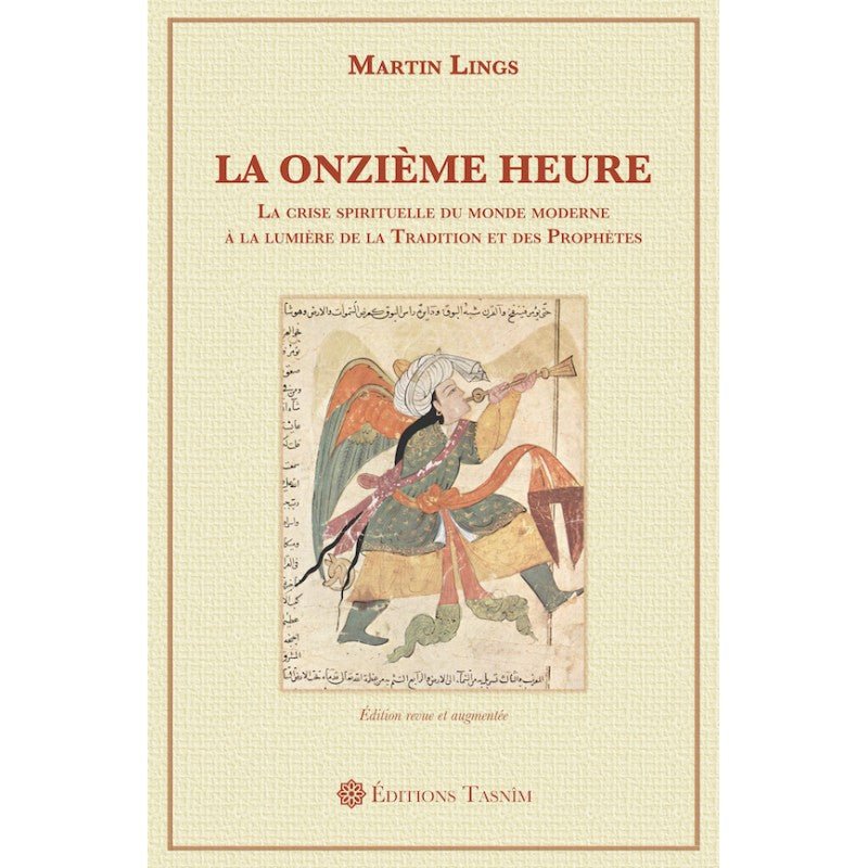 La Onzième Heure. La crise spirituelle du monde moderne à la lumière de la Tradition et des Prophètes Al - imen