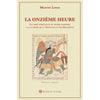 La Onzième Heure. La crise spirituelle du monde moderne à la lumière de la Tradition et des Prophètes Al - imen