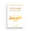 La servitude plénière envers allah (Al - 'Ubudiyya) - Livres par édition par Al - Bayyinah disponible chez Al - imen