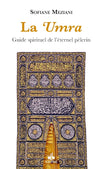 La 'Umra: Guide spirituel de l'éternel pèlerin de Sofiane Meziani - Livres par édition par Al Bouraq disponible chez Al - imen