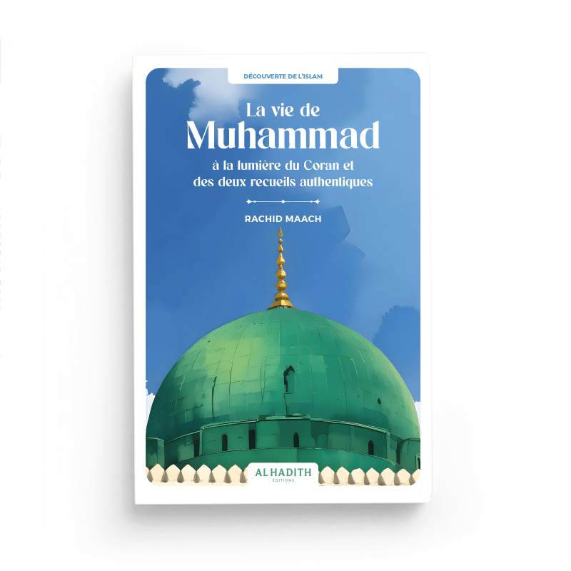 La vie de Muhammad à la lumière du Coran et des deux recueils authentiques - Par Rachid Maach - Éditions Al - Hadîth - Livres par édition par Al - Hadîth disponible chez Al - imen